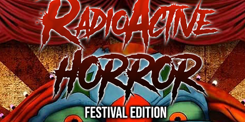 radioactive horror festival edition